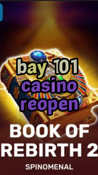 bay 101 casino reopen-trdjkmsxjksdss.com